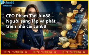 Giới thiệu Jun88 – Nền tảng cá cược trực tuyến uy tín do CEO Phạm Tân sáng lập